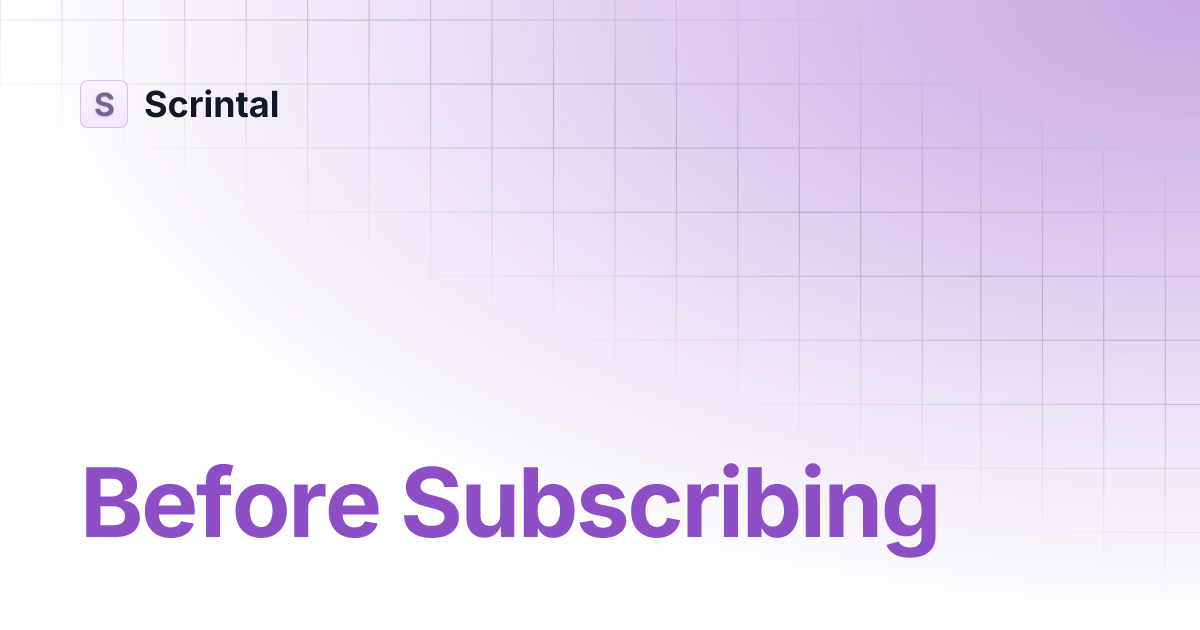 Before Subscribing | Scrintal